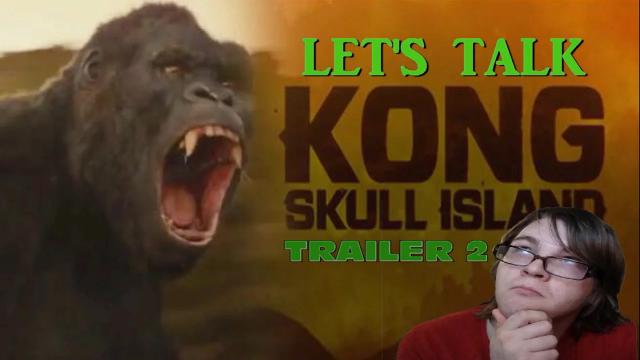 Title card image for video titled Let's Talk About "KONG: SKULL ISLAND" TRAILER 2 - BREAKDOWN & REVIEW Title card image for video titled Let's Talk About "KONG: SKULL ISLAND" TRAILER 2 - BREAKDOWN & REVIEW