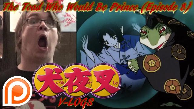 Title card image for video titled InuYasha V-Logs - THE TOAD WHO WOULD BE PRINCE (Episode 8) Title card image for video titled InuYasha V-Logs - THE TOAD WHO WOULD BE PRINCE (Episode 8)