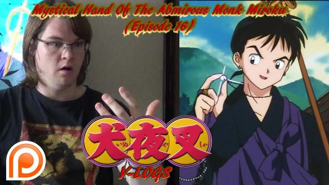 Title card image for video titled InuYasha V-Logs - MYSTICAL HAND OF THE AMOROUS MONK MIROKU (Episode 16) Title card image for video titled InuYasha V-Logs - MYSTICAL HAND OF THE AMOROUS MONK MIROKU (Episode 16)