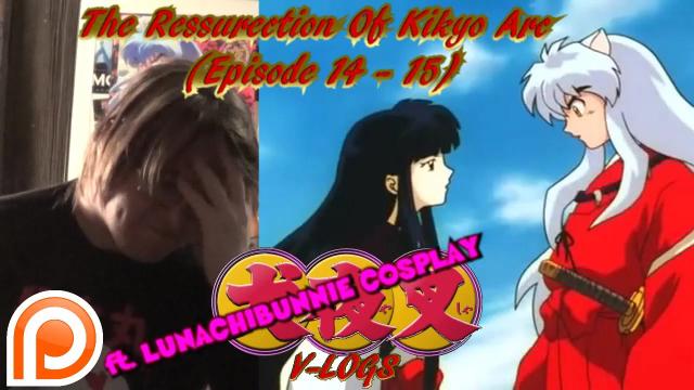 Title card image for video titled InuYasha V-Logs - THE RESURRECTION OF KIKYO ARC (Episode 14-15) (ft. LUNACHIBUNNIE COSPLAY) Title card image for video titled InuYasha V-Logs - THE RESURRECTION OF KIKYO ARC (Episode 14-15) (ft. LUNACHIBUNNIE COSPLAY)