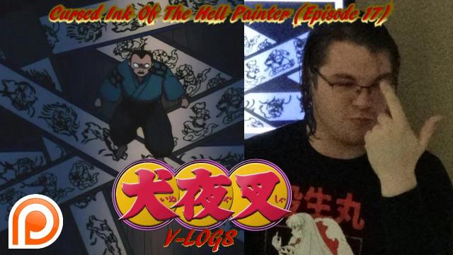 Title card image for video titled InuYasha V-Logs - CURSED INK OF THE HELL PAINTER (Episode 17) Title card image for video titled InuYasha V-Logs - CURSED INK OF THE HELL PAINTER (Episode 17)