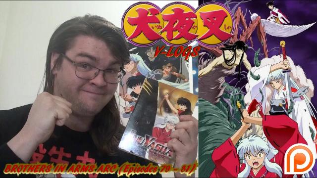 Title card image for video titled InuYasha V-Logs - BROTHERS IN ARMS ARC (Episodes 79 - 81) FINALE & SEASON 3 OVERALL Title card image for video titled InuYasha V-Logs - BROTHERS IN ARMS ARC (Episodes 79 - 81) FINALE & SEASON 3 OVERALL