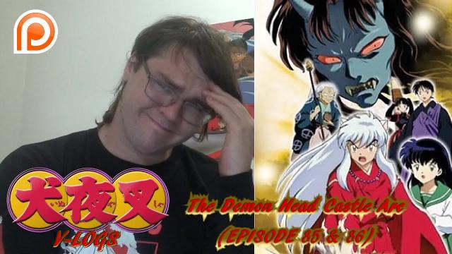 Title card image for video titled InuYasha V-Logs - THE DEMON HEAD CASTLE ARC (Episode 85 & 86) 2 PART BORDOM! Title card image for video titled InuYasha V-Logs - THE DEMON HEAD CASTLE ARC (Episode 85 & 86) 2 PART BORDOM!