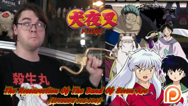 Title card image for video titled InuYasha V-Logs - RESSURECTION OF THE BAND OF SEVEN ARC (Episodes 102 - 104) BACK ON TRACK! Title card image for video titled InuYasha V-Logs - RESSURECTION OF THE BAND OF SEVEN ARC (Episodes 102 - 104) BACK ON TRACK!