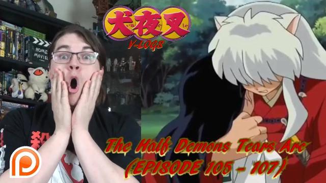 Title card image for video titled InuYasha V-Logs - THE HALF DEMON'S TEARS ARC (Episodes 105 - 107) A CHARACTER BREAKTHROUGH! Title card image for video titled InuYasha V-Logs - THE HALF DEMON'S TEARS ARC (Episodes 105 - 107) A CHARACTER BREAKTHROUGH!