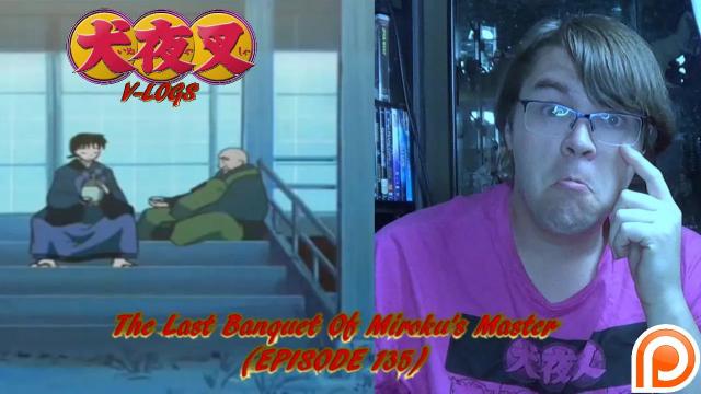 Title card image for video titled InuYasha V-Logs - The Last Banquet Of Miroku's Master (Episode 135)