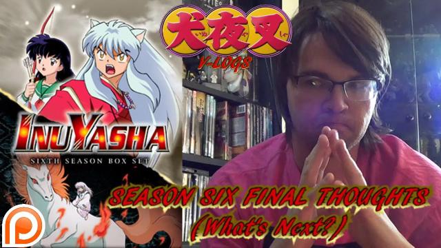 Title card image for video titled InuYasha V-Logs - SEASON 6 FINAL THOUGHTS (Plus The Future?) I MISCALCULATED Title card image for video titled InuYasha V-Logs - SEASON 6 FINAL THOUGHTS (Plus The Future?) I MISCALCULATED