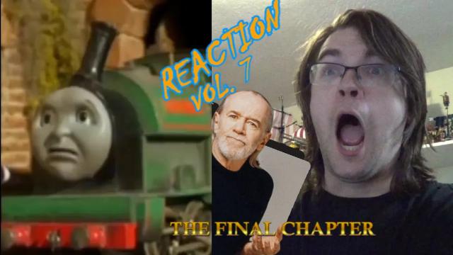 Title card image for video titled THE FINAL REACTION! George Carlin Dubs Thomas The Tank Engine Vol 7 Title card image for video titled THE FINAL REACTION! George Carlin Dubs Thomas The Tank Engine Vol 7