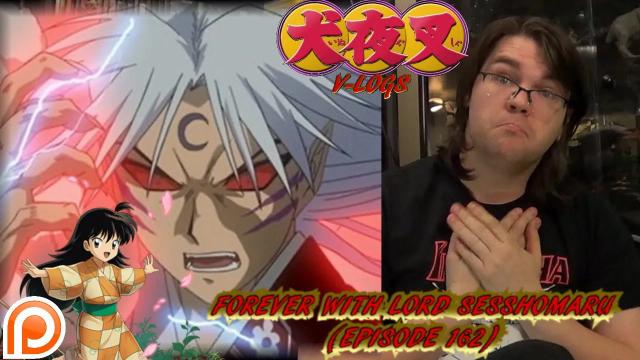 Title card image for video titled InuYasha V-Logs - FOREVER WITH LORD SESSHOMARU (Episodes 162) Title card image for video titled InuYasha V-Logs - FOREVER WITH LORD SESSHOMARU (Episodes 162)